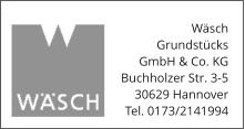Wäsch Grundstücks GmbH & Co. KG Buchholzer Str. 3-5 30629 Hannover Tel. 0173/2141994
